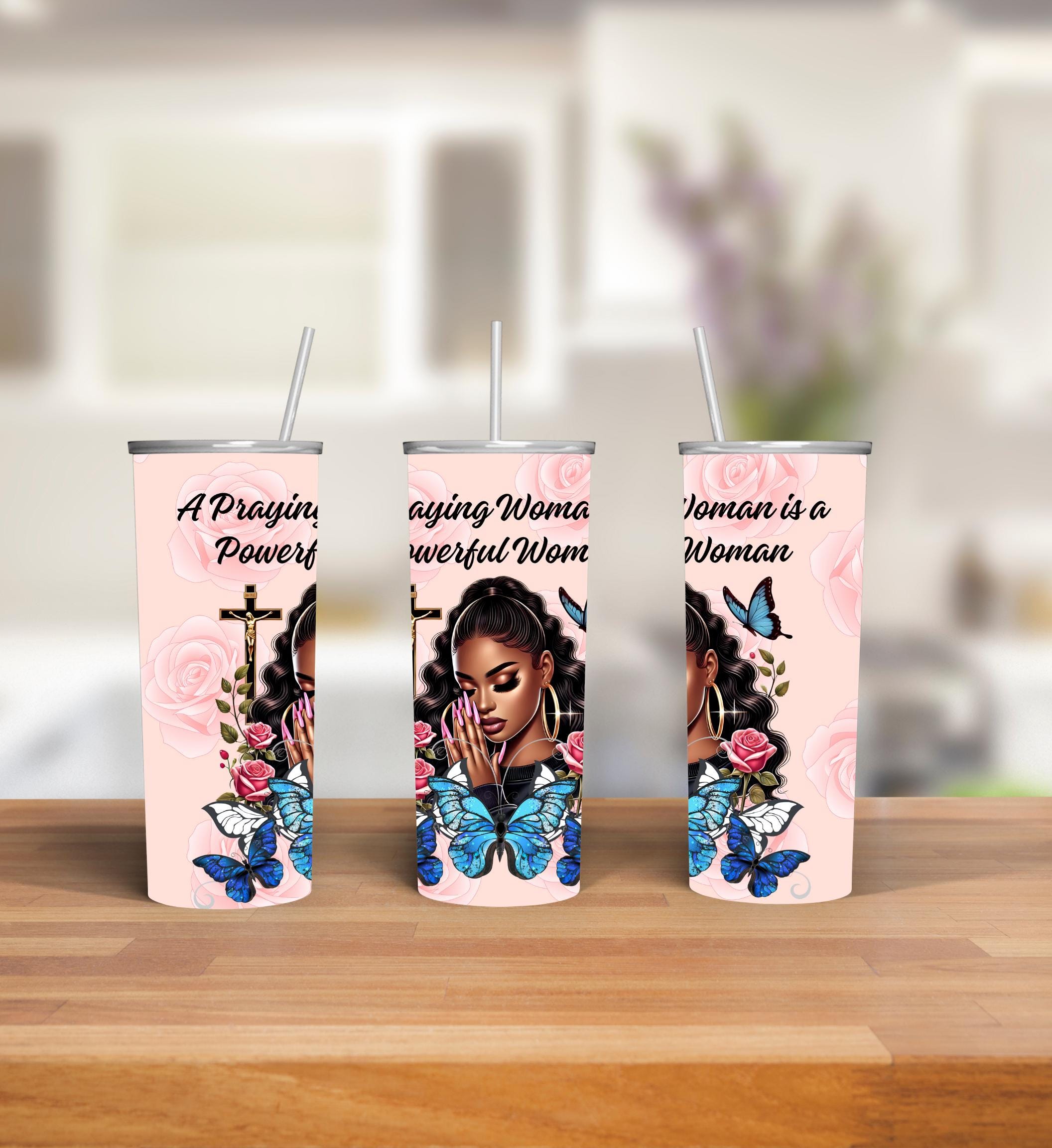 A Praying Woman is a Powerful Woman  tumbler design PNG for 20 oz straight tumbler